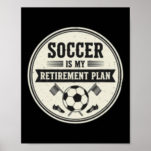 Clic Soccer Is My Retirement Plan Soccer Lover Poster