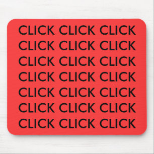 CLICK CLICK CLICK CLICK CLICK CLICK CLICK CLICK... MOUSE PAD
