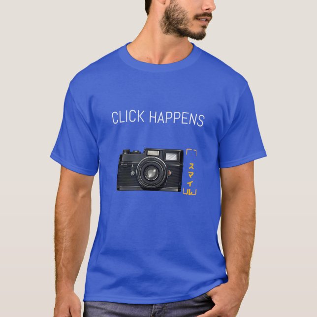 "Click Happens" T-Shirt for the Snap Happy Soul (Front)