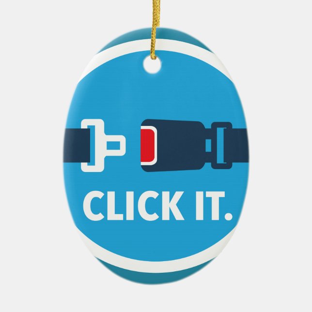 Click it. Period. Seat belt sign Ceramic Ornament (Front)