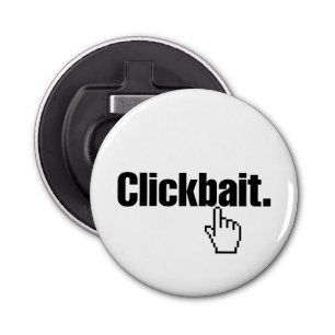 Clickbait. Bottle Opener