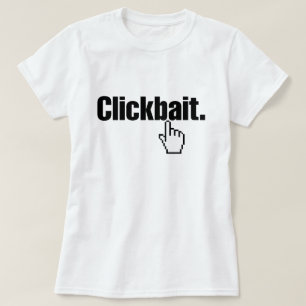 Clickbait. T-Shirt