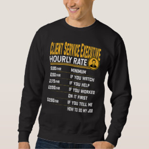 Client Service Executive Hourly Rate Account Execu Sweatshirt