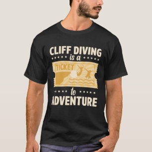 Cliff Diving Is A Ticket To Adventure Tombstoning  T-Shirt