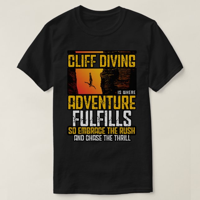 Cliff Diving Is Where Adventure Fulfills So Embrac T-Shirt (Design Front)