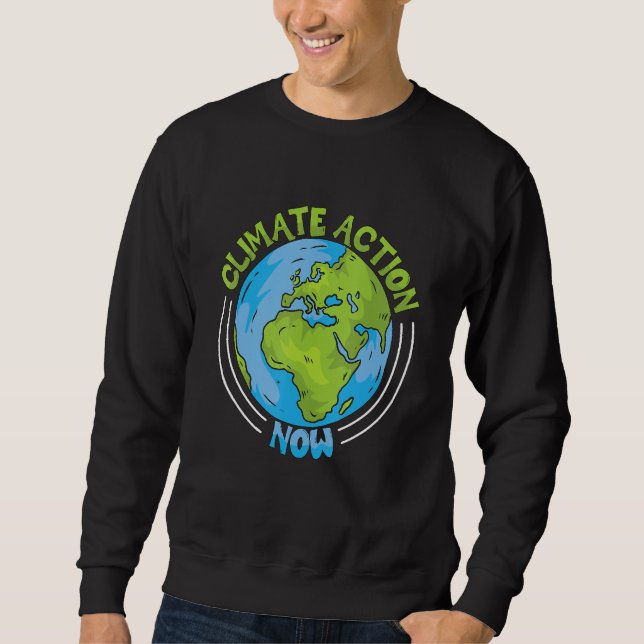 Climate Action Now Environment Protection Climate  Sweatshirt (Front)