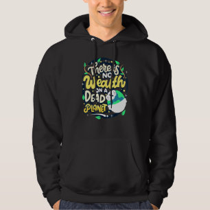 Climate Change Awareness No Wealth On Dead Planet Hoodie