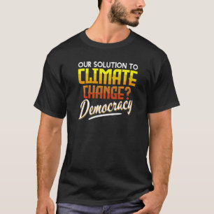 Climate Change Democracy Awareness Climate Acitivi T-Shirt