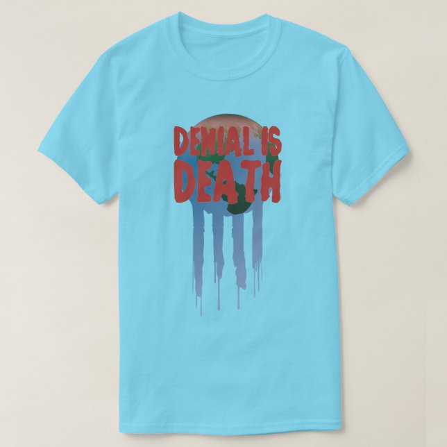 Climate Change Denial is Death T-Shirt (Design Front)