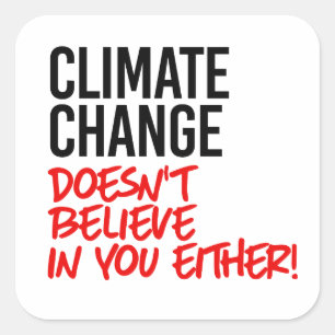 Climate Change doesn't believe in you Square Sticker