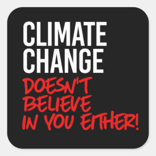 Climate Change doesn't believe in you Square Sticker