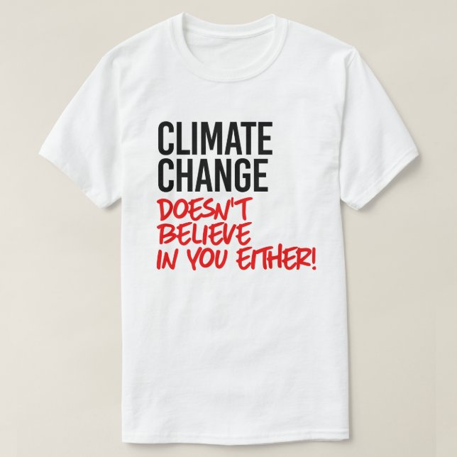 Climate Change doesn't believe in you T-Shirt (Design Front)