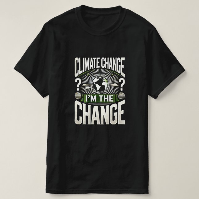 Climate Change? I'm the Change - Personal Impact T-Shirt (Design Front)