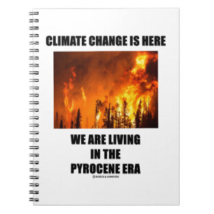 Climate Change Is Here We Are Living Pyrocene Era Notebook