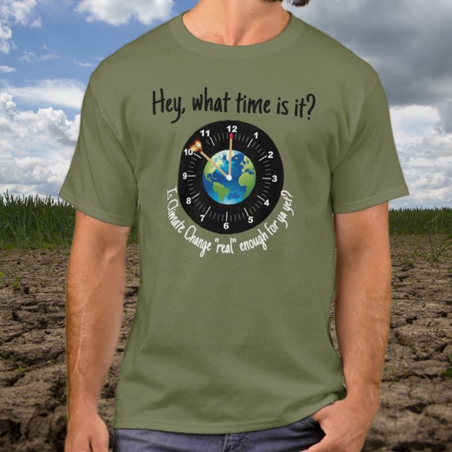 Climate Change: Is It "Real" Enough for You Yet  T-Shirt (Creator Uploaded)