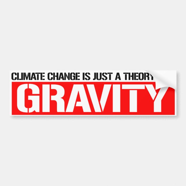 Climate Change is just a theory like GRAVITY - Res Bumper Sticker (Front)