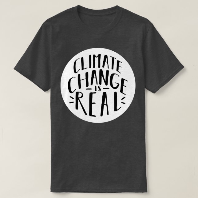 Climate Change Is Real 3 T-Shirt (Design Front)