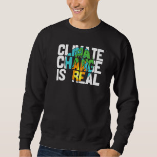 Climate Change Is Real Environmentalist Earth Advo Sweatshirt