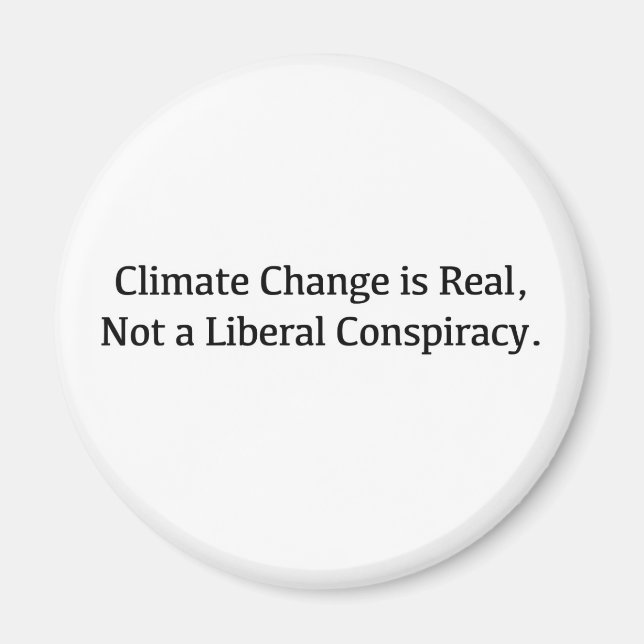 Climate Change is Real, Not a Liberal Conspiracy Magnet (Front)