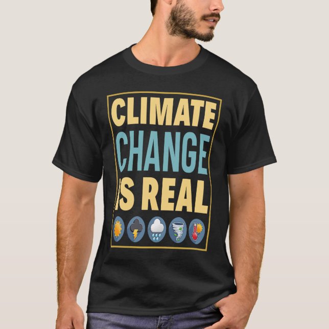 Climate Change Is Real Save Earth Environmental Pr T-Shirt (Front)