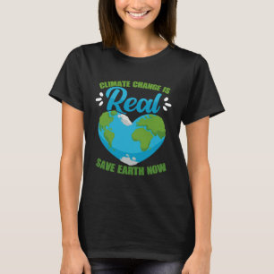 Climate Change Is Real Save Earth Now Environmenta T-Shirt