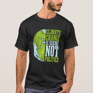 Climate Change Is Science Not Loves Awareness Clim T-Shirt