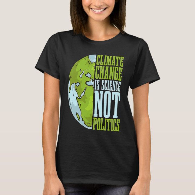 Climate Change Is Science Not Loves Awareness Clim T-Shirt (Front)