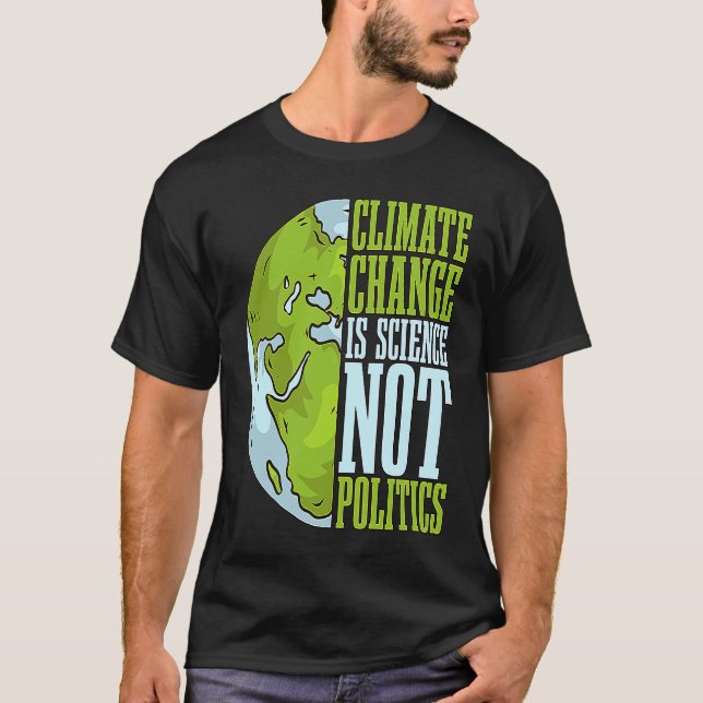 Climate Change Is Science Not Loves Awareness Clim T-Shirt (Front)