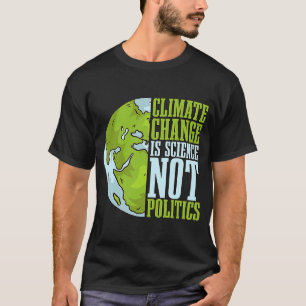 Climate Change Is Science Not Loves Awareness Clim T-Shirt