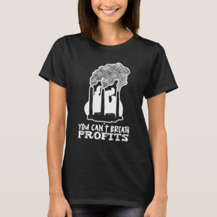 Climate Change Profit Global Environmentalist Mo T-Shirt