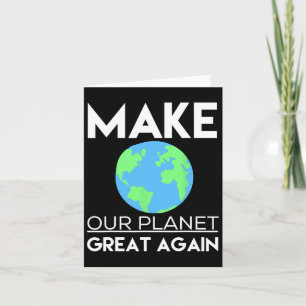 Climate Change Shirt - Make Our Planet Great Again Card
