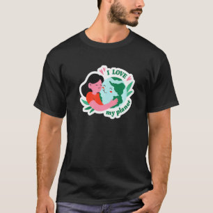 Climate Change Statement I Love My Planet Earth T-Shirt