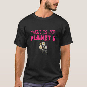 Climate Change Statement There Is No Planet B 14 T-Shirt