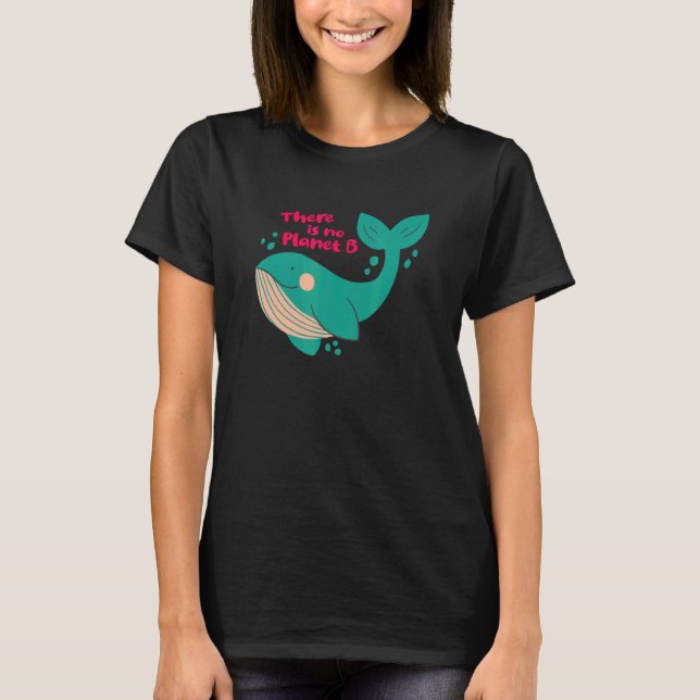Climate Change Statement There Is No Planet B 2 T-Shirt (Front)