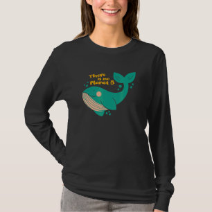 Climate Change Statement There Is No Planet B T-Shirt