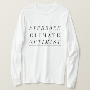 Climate Change Stubborn Climate Optimist T-Shirt