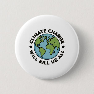 Climate Change Will Kill Us All Funny Planet Earth 6 Cm Round Badge