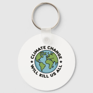 Climate Change Will Kill Us All Funny Planet Earth Key Ring