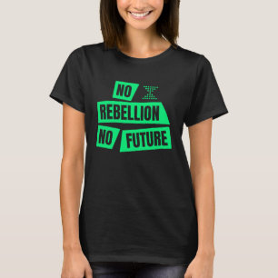 Climate Extinction Activist Demo No Rebellion No F T-Shirt