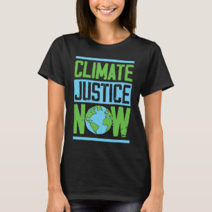 Climate Justice Now Environmental Activist Earth D T-Shirt