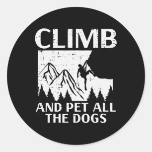 Climb And Pet All Dogs Rock Climber Climbing Men W Classic Round Sticker