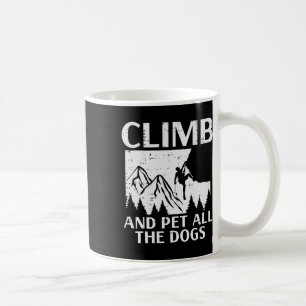 Climb And Pet All Dogs Rock Climber Climbing Men W Coffee Mug