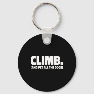 Climb And Pet All The Dogs Rock Climber Bouldering Key Ring
