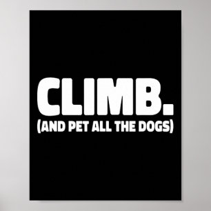 Climb And Pet All The Dogs Rock Climber Bouldering Poster