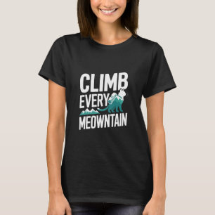 Climb Every Meowntain Funny Cat Hiker T-Shirt
