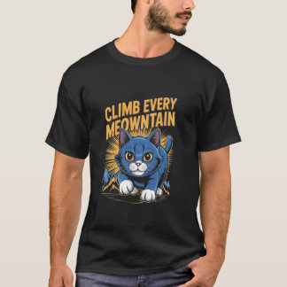 Climb Every Meowntain Funny Mountain Hiker Cat T-Shirt