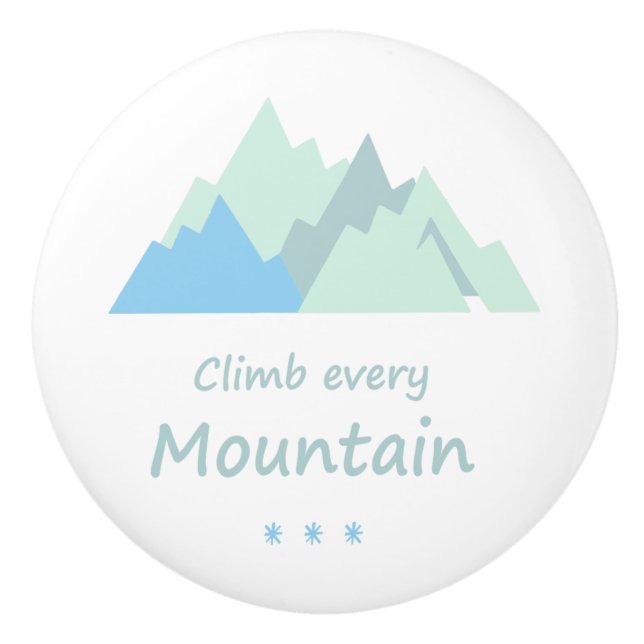 Climb Every Mountain Fun Mountain Climbing Quote Ceramic Knob (Front)