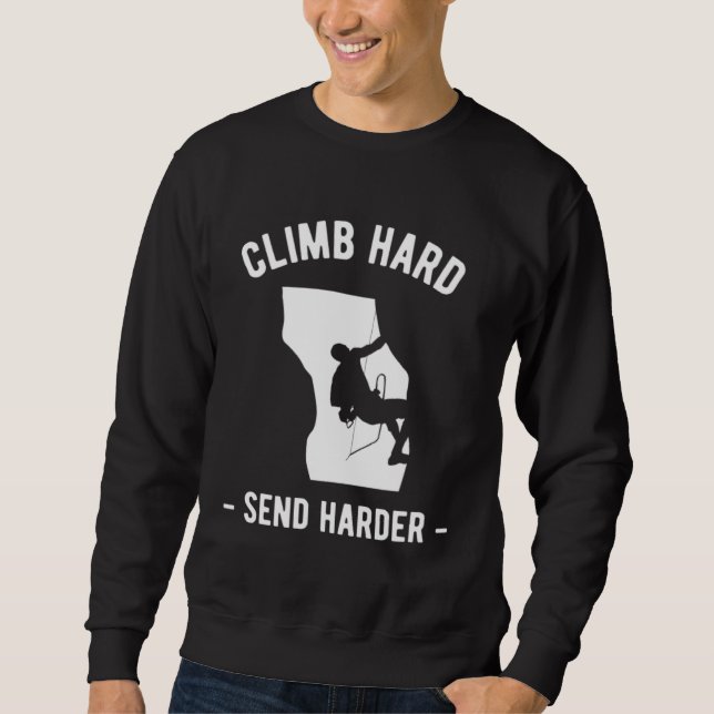 Climb Hart Send Harder Climber Sport Climbing Boul Sweatshirt (Front)