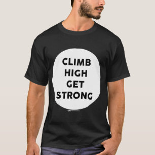 Climb High Get Strong Gym Work Out Word T-Shirt