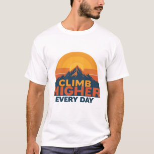 Climb Higher Every Day - Mountain Inspiration T-Shirt